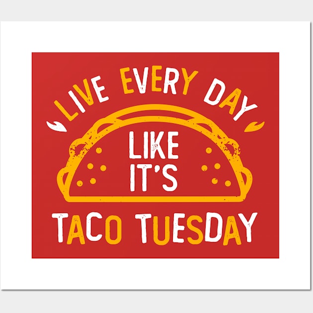 Live Everyday Like It's Taco Tuesday Wall Art by DetourShirts